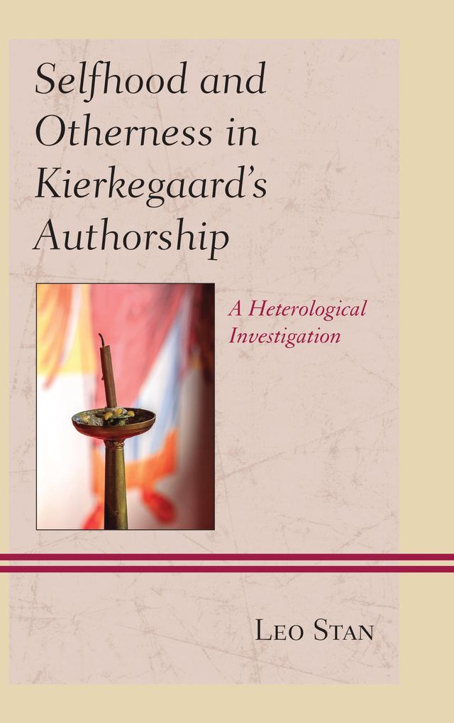 Selfhood and Otherness in Kierkegaard's Authorship by Leo Stan