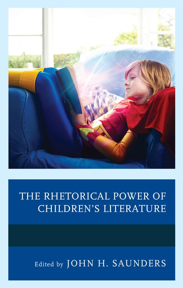 The Rhetorical Power of Children's Literature by Brett Lunceford, Christopher  J. Oldenburg, Deborah Lee Norland, Jennifer Beidendorf, John H. Saunders, Joshua D. Hill, Lauren Lemley, Lauren Rose Camacci, Mary Elizabeth Bezanson, Michael Warren Tumolo