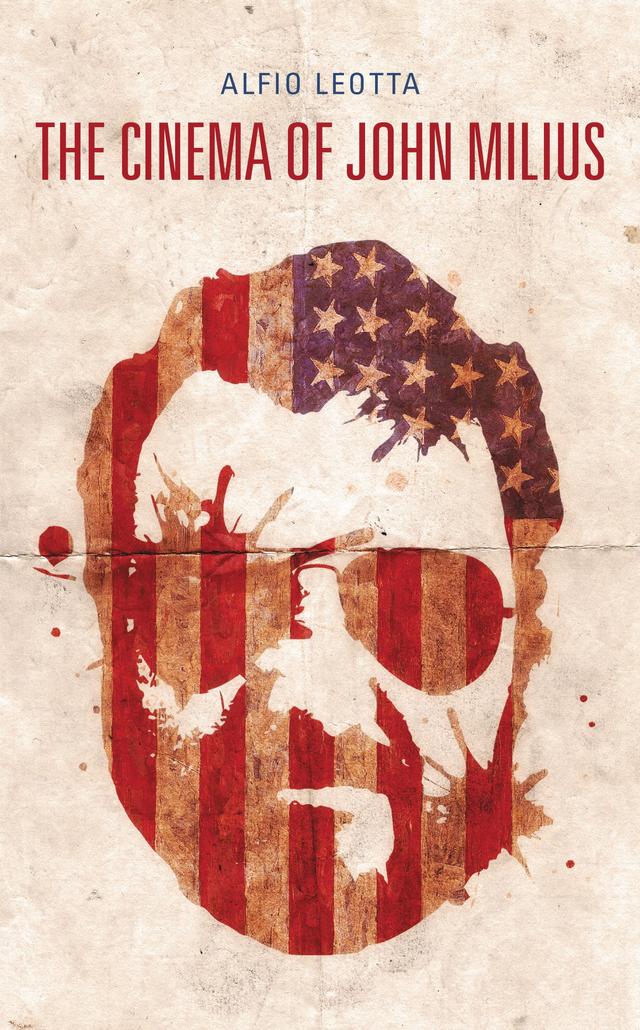 The Cinema of John Milius by Alfio Leotta