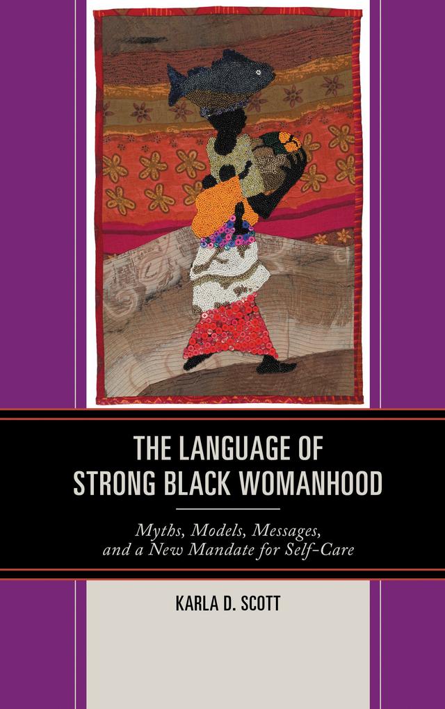 The Language of Strong Black Womanhood by Karla D. Scott