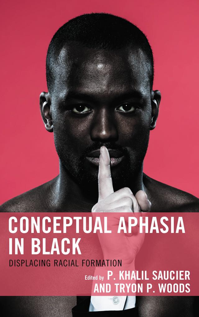 Conceptual Aphasia in Black by Barnor Hesse, Connie Wun, Greg Thomas, Patrice Douglass, P. Khalil Saucier, Tamara K. Nopper, Tryon P. Woods
