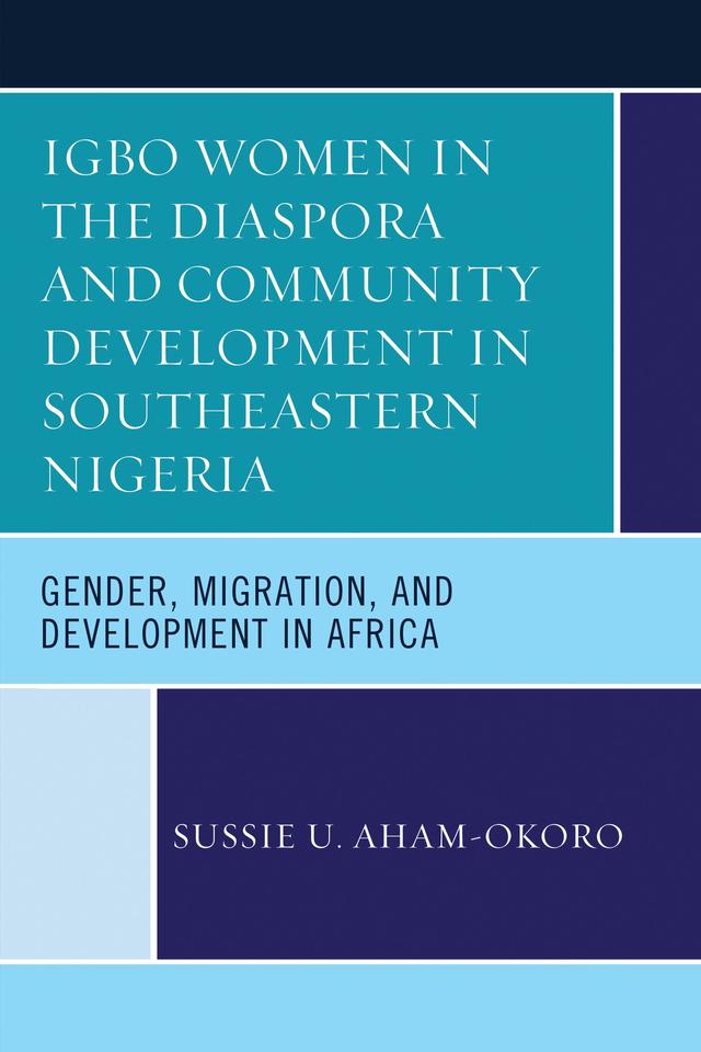 Igbo Women in the Diaspora and Community Development in Southeastern Nigeria by Sussie U. Aham-Okoro