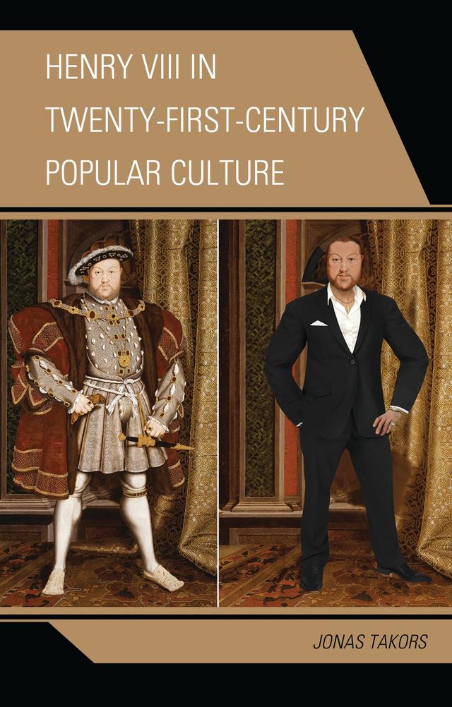 Henry VIII in Twenty-First Century Popular Culture by Jonas Takors
