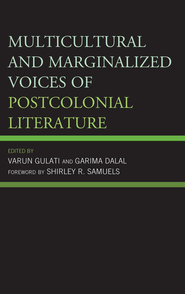 Multicultural and Marginalized Voices of Postcolonial Literature by Aaleya Giri, Anju Mehra, Arti Nirmal, Fatima Syeda, Garima Dalal, Geetanjali Multani, Golam Gaus Al-Quaderi, Guru Charan Behera, Melissa Helen, Mukta Borah, Pooja Gupta, Poonam Pahuja, Rachel Bari, Sarannya V. Pillai, Sayan Dey, Shalini Vohra, Sheikh Nahid Neazy, Shirley Samuels, Sonali Garg, Varun Gulati, Vipan Pal Singh