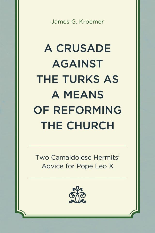 A Crusade Against the Turks as a Means of Reforming the Church by James G. Kroemer