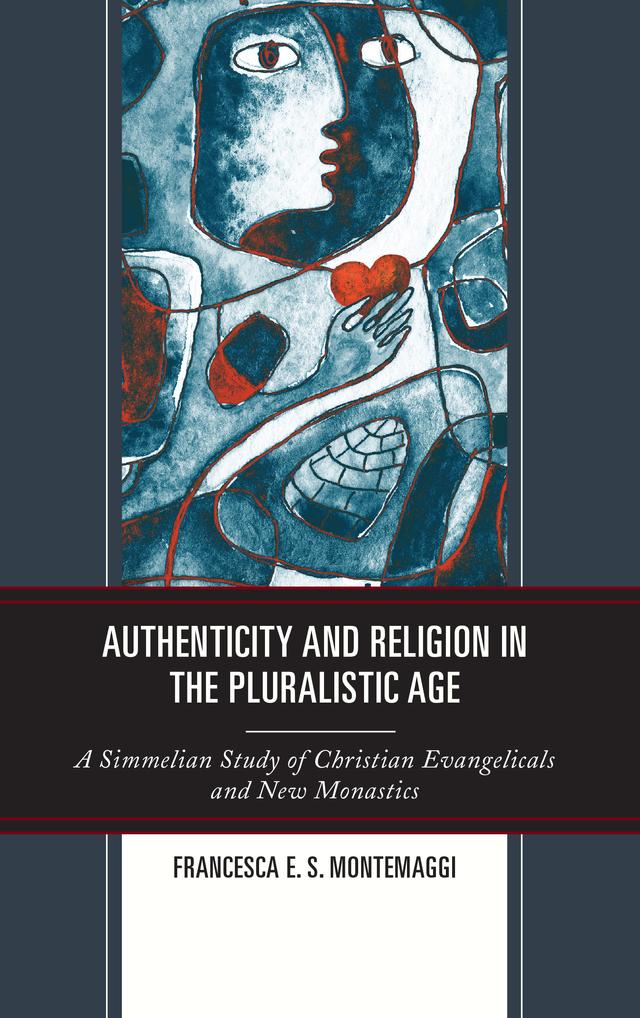 Authenticity and Religion in the Pluralistic Age by Francesca E.S. Montemaggi