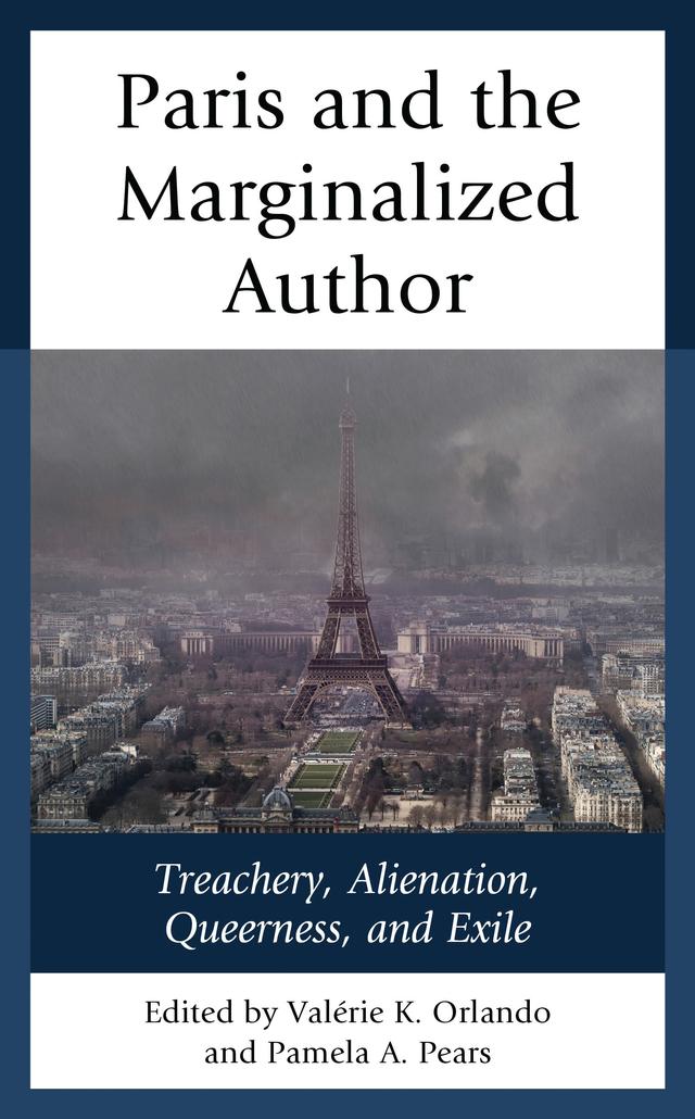 Paris and the Marginalized Author by Alison Rice, Aparna Nayak, Denis M. Provencher, Felix Germain, Karl Ashoka Britto, Laila Amine, Laura Reeck, Leslie Barnes, Norrell Edwards, Pamela A. Pears, Sandra Messinger Cypess, T. Denean Sharpley-Whiting, Valérie K. Orlando