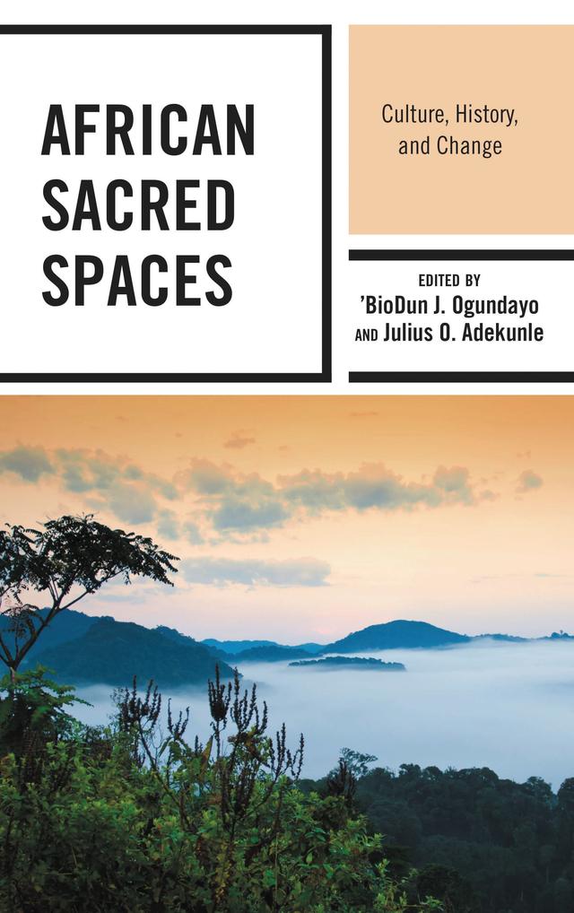 African Sacred Spaces by Adamu Musa Kotorkoshi, Amusa Saheed Balogun, 'BioDun J. Ogundayo, Donald O. Omagu, Emmanuel M. Mbah, Enoch Olujide Gbadegesin, Fortune Sibanda, Haakayoo N. Zoggyie, Julius O. Adekunle, Kevin Champion Young, Muhammad Kyari, Muhammadu Mustapha Gwadabe, Mukhtar Umar Bunza, Oluwasegun Peter Aluko, Victor Ntui Atom