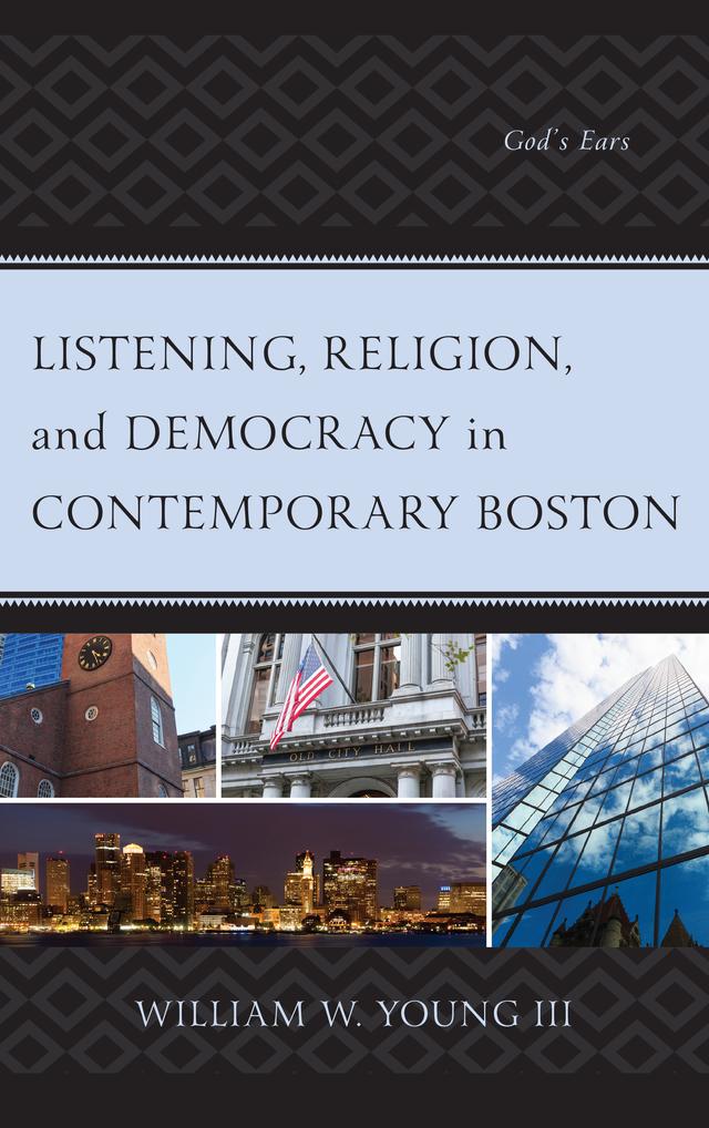Listening, Religion, and Democracy in Contemporary Boston by William W. Young III