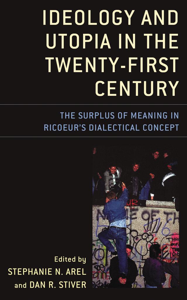 Ideology and Utopia in the Twenty-First Century by Annalisa Caputo, Dan R. Stiver, George H. Taylor, Greg Johnson, John Arthos, Linda L. Cox, Nel van den Haak, Recep Alpyagil, Roger W. H. Savage, Stephanie N. Arel