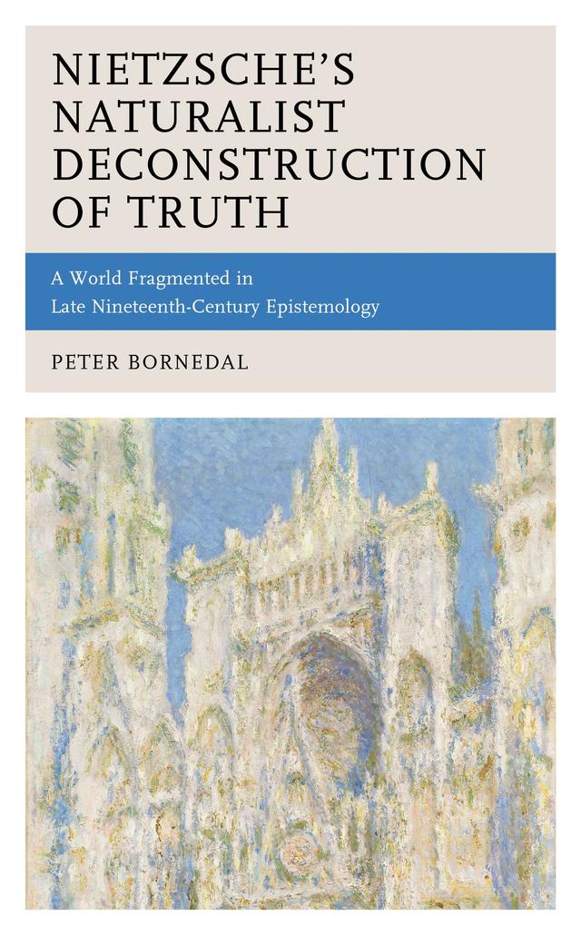 Nietzsche's Naturalist Deconstruction of Truth by Peter Bornedal