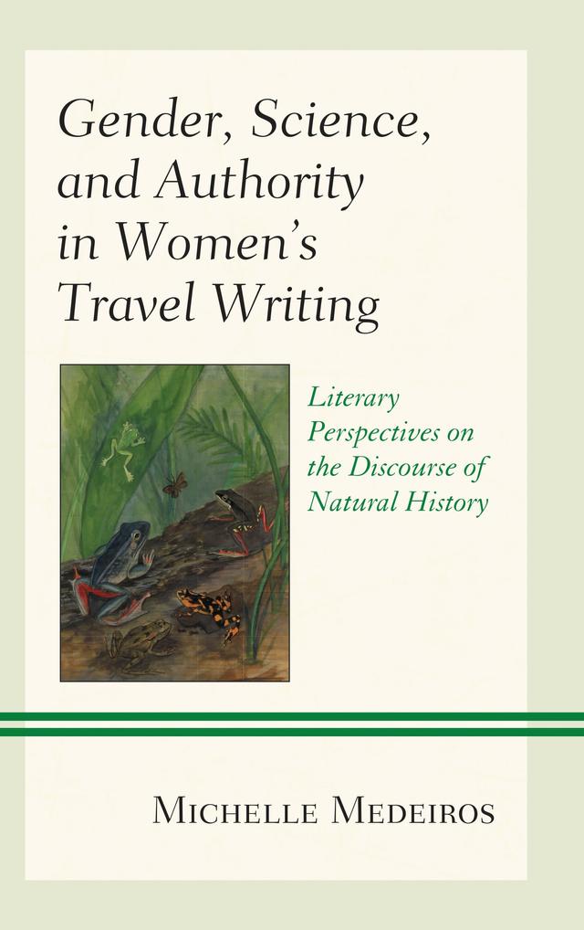 Gender, Science, and Authority in Women’s Travel Writing by Michelle Medeiros