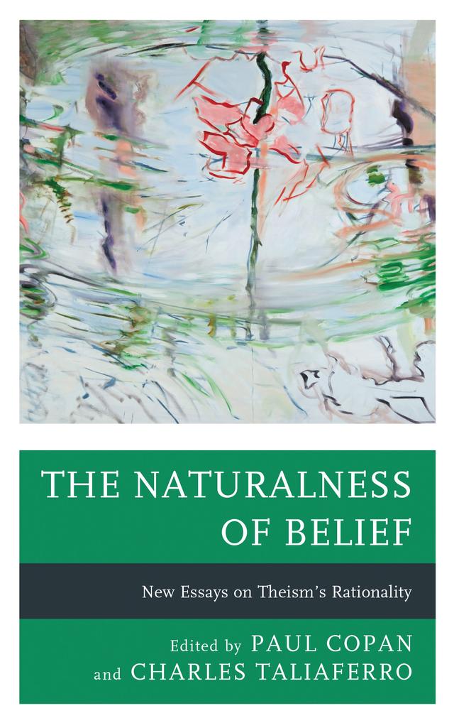 The Naturalness of Belief by Aku Visala, Angus Menuge, Charles Taliaferro, Clifford Williams, Graham Oppy, James S. Spiegel, Jeremiah J. Johnston, Jonathan J. Loose, J.P. Moreland, Justin L. Barrett, Matthew Flannagan, Paul Copan, Paul C. Vitz, Robert Larmer, Ronald Scott Smith