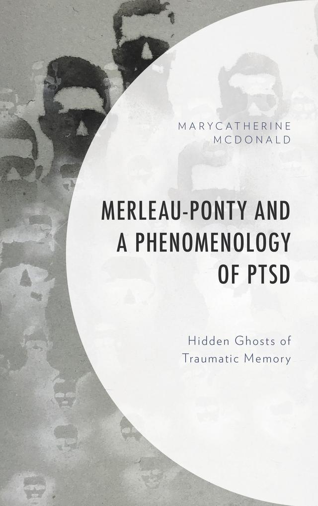 Merleau-Ponty and a Phenomenology of PTSD by MaryCatherine McDonald