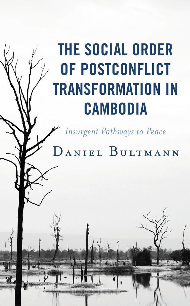 The Social Order of Postconflict Transformation in Cambodia by Daniel Bultmann