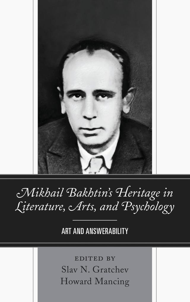 Mikhail Bakhtin’s Heritage in Literature, Arts, and Psychology by Andres Hayes, Brian M. Phillips, Dick McCaw, Greg M. Nielsen, Howard Mancing, James Cresswell, Margarita Marinova, Melissa Garr, Michael E. Gardiner, Michael Eskin, Pablo José Carvajal Pedraza, Ricardo Castells, Slav N. Gratchev, Steven Mills, Victor Fet, Yelena Mazour-Matusevich, Yumi Tanaka