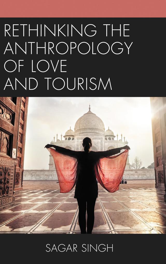 Rethinking the Anthropology of Love and Tourism by Sagar Singh