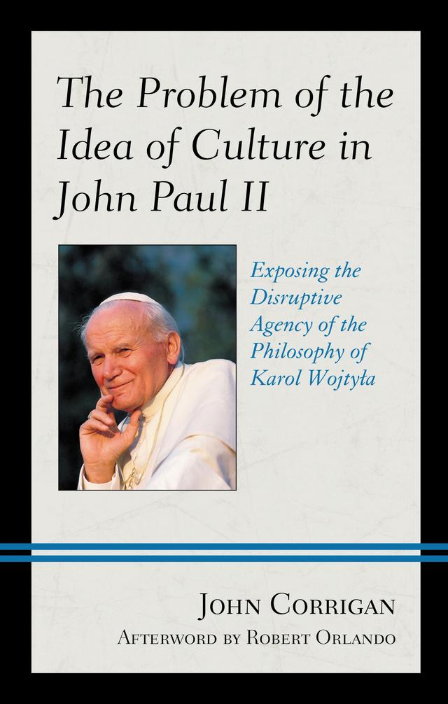 The Problem of the Idea of Culture in John Paul II by John Corrigan, Robert Orlando