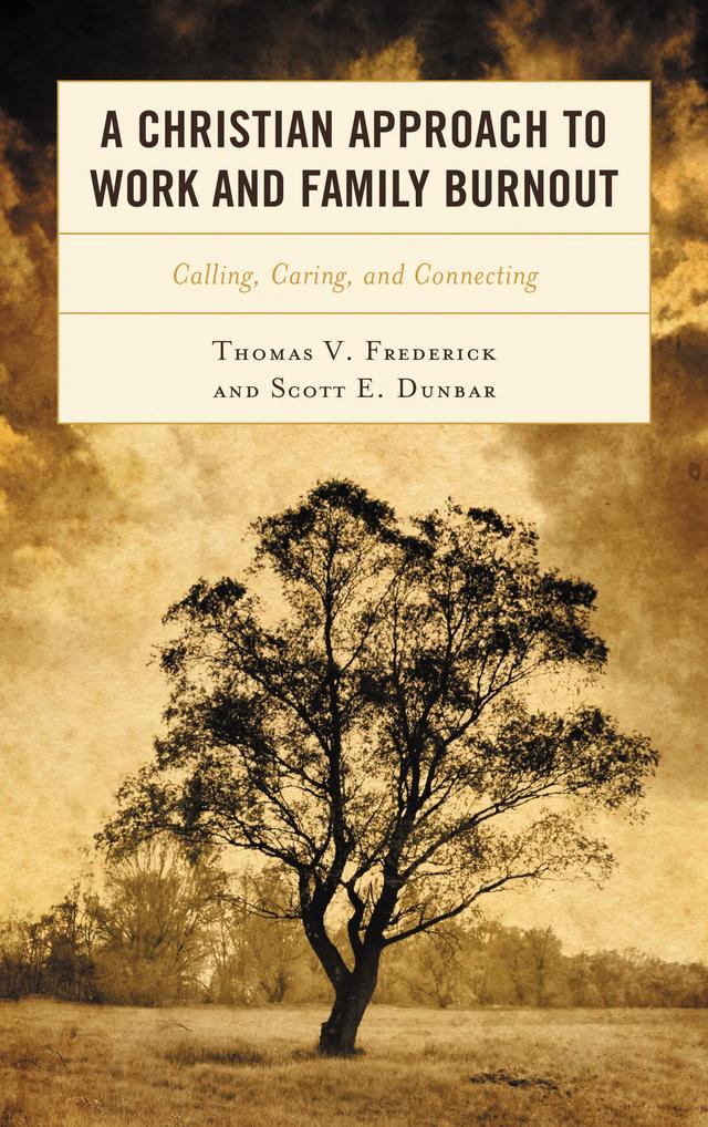 A Christian Approach to Work and Family Burnout by Scott E. Dunbar, Thomas V. Frederick