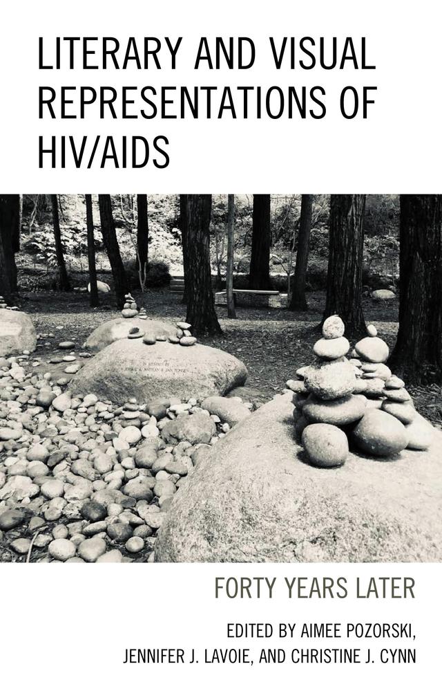 Literary and Visual Representations of HIV/AIDS by Aimee Pozorski, Alison Patev, Andy Eicher, Christine J. Cynn, Dirk Visser, Jennifer J. Lavoie, Mariarosa Loddo, Michael Broder, Nels  P. Highberg, Ryan Calabretta-Sajder, Shelley W. Chan