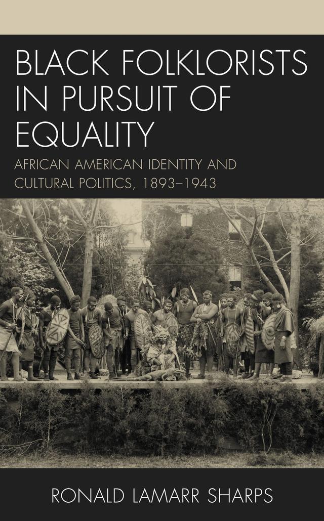 Black Folklorists in Pursuit of Equality by Ronald LaMarr Sharps