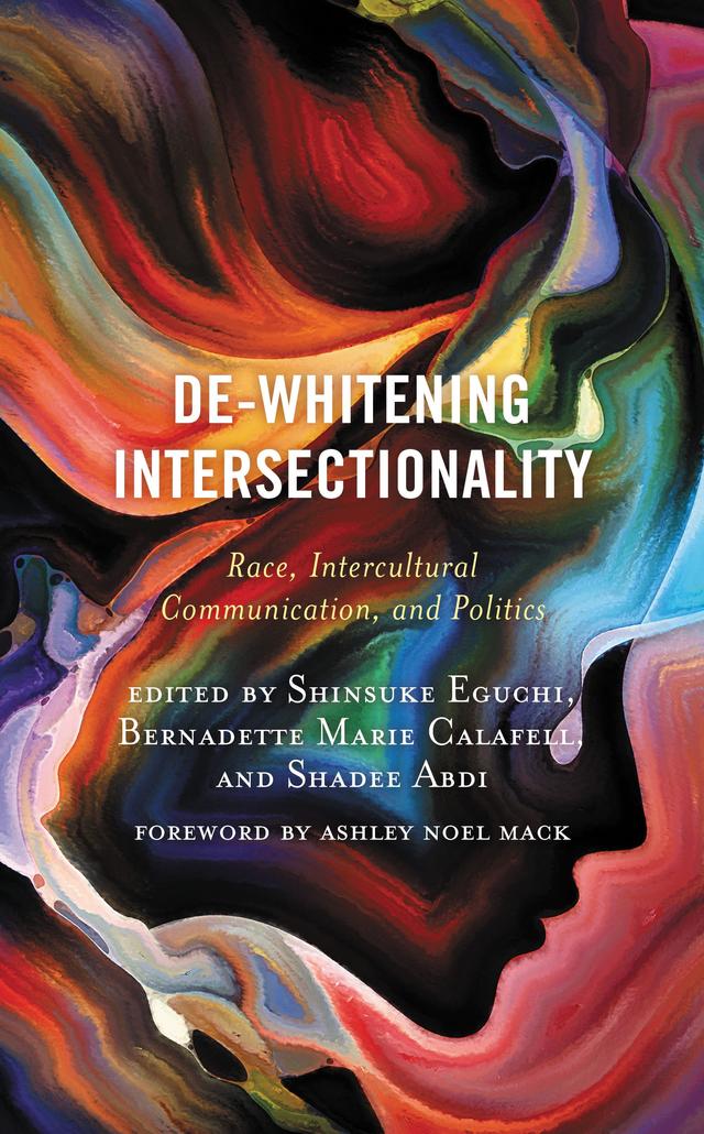 De-Whitening Intersectionality by Aisha Durham, Amber Johnson, Andy   Kai-chun Chuang, Anjana Raghavan, Ashley Noel Mack, Bernadette Marie Calafell, Chris Brown, Dawn Marie McIntosh, Haneen Alghabra, Jaelyn deMaria, Justin J. Rudnick, Kamela Rasmussen, Lore/tta LeMaster, Michelle A. Holling, Miranda Dottie Olzman, Pavithra Prasad, Raquel Moreira, Sachi Sekimoto, Santhosh Chandrashekar, Sara Baugh-Harris, Shadee Abdi, Shahd Alshammari, Shinsuke Eguchi, Yea-Wen Chen, Zhao Ding