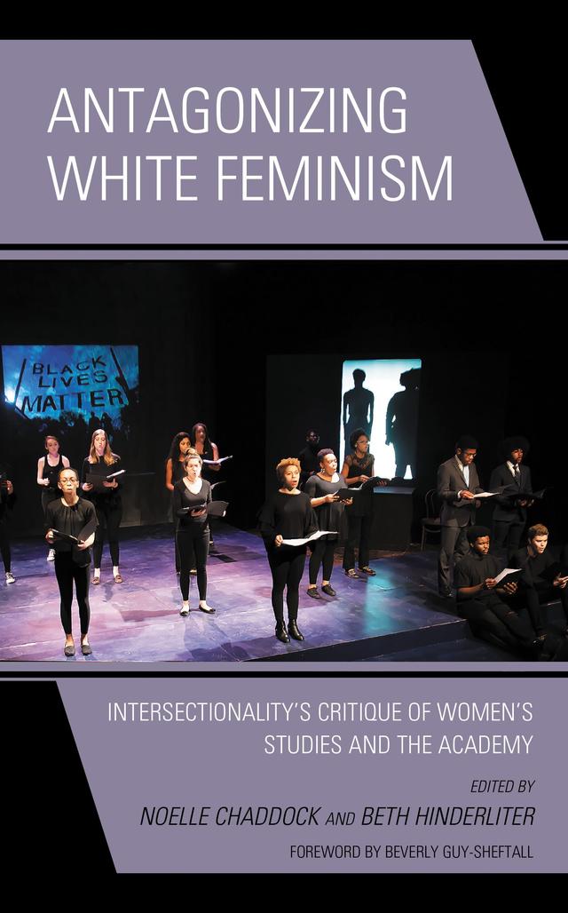 Antagonizing White Feminism by Beth Hinderliter, Beverly Guy-Sheftall, Laneshia Conner, Magalí  Pérez Riedel, Noelle Chaddock, Pablo Ariel Scharagrodsky, Piya Chatterjee, Sara Salem, Sonyia Richardson, Timothy W. Gerken, Vanessa Drew-Branch