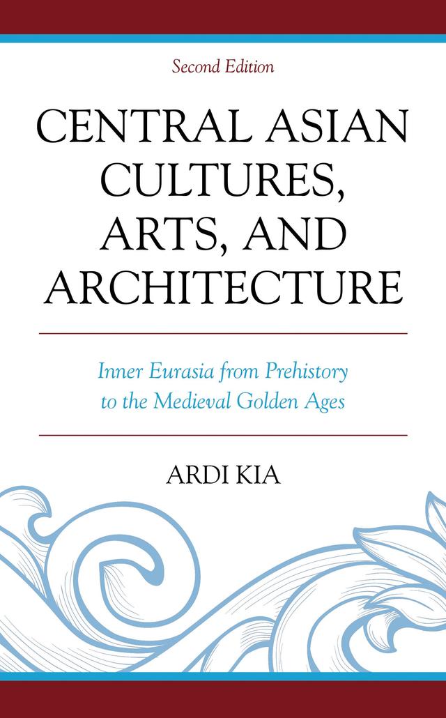 Central Asian Cultures, Arts, and Architecture by Ardi Kia