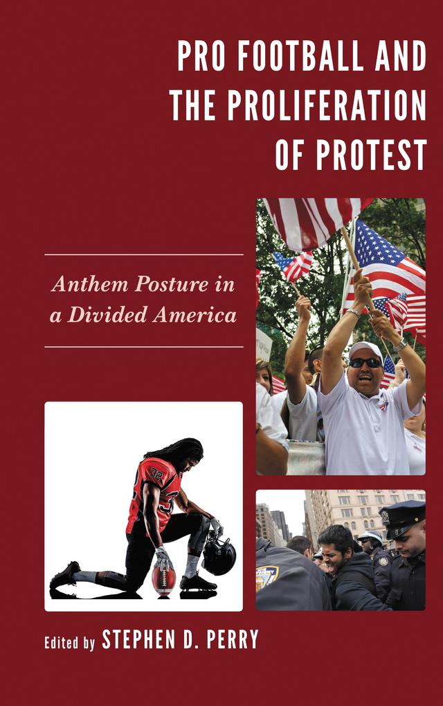 Pro Football and the Proliferation of Protest by Andrew Bolin, Andrew Phillips, Brian Mattson, Brooke Dunbar, Candace Moore, Chris Connelly, Christina Bullock, Colleen Kappeler, Deborah Stanton Sacra, Elizabeth Sheffield-Hayes, Eric Frederick, Haley Higgs, Jana Duckett, Jennifer Saint Louis, Joshua Weiss, Kalah Kemp, Katie Clark, Kelvin King, Kimberly Feld, Megan Westhoff, Michael Rhett, Michelle Tabbanor, Nadine Barnett Cosby, Nancy Flory, Pauline A. Andrea, Shreya Shukla, Stephen D. Perry, Steve Butler, Varaidzo Nyamandi