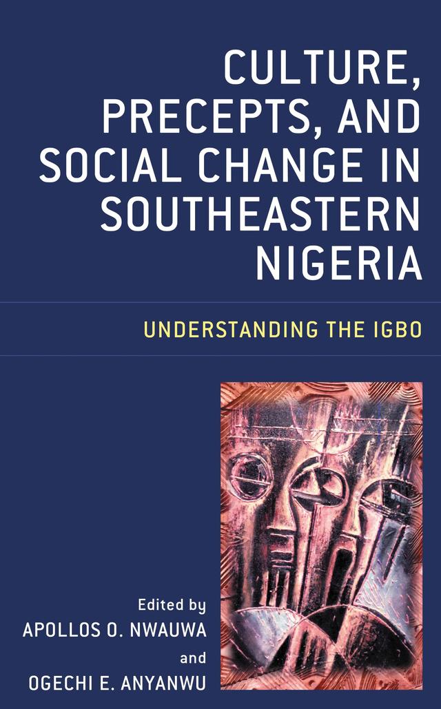 Culture, Precepts, and Social Change in Southeastern Nigeria by Adaora Anyachebelu, Anselm C. Onuorah, Apollos O. Nwauwa, Benedict N. Igbokwe, Caroline N. Mbonu, Chiamaka Ngozi Oyeka, Ernest O. Anyacho, Evelyn Nwachukwu Urama, Florence Chiji, George Ogbonna Mbarah, Mazi Ben Orji, Ogechi E. Anyanwu, Ojiako Victoria Uloma, Okafor Ebele Eucharia, Okwuchukwu Otti, Sheila I. Njemanze, Ujubonu J. Okide