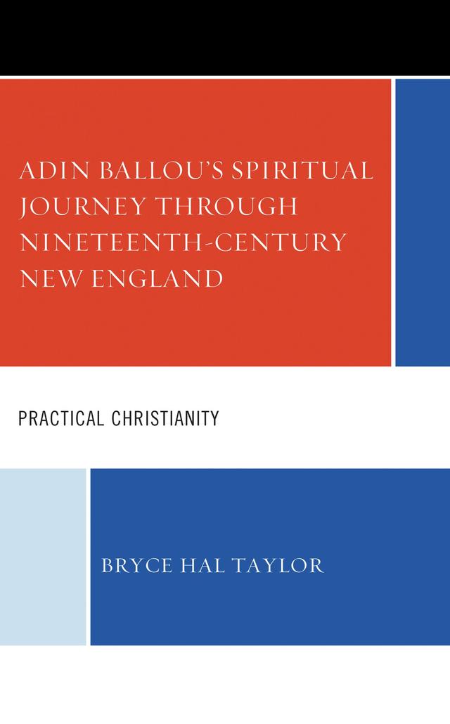 Adin Ballou's Spiritual Journey through Nineteenth-Century New England by Bryce Hal Taylor