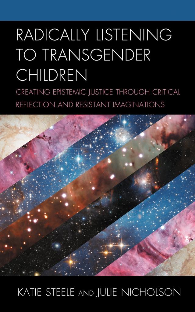 Radically Listening to Transgender Children by Julie Nicholson, Katie Steele