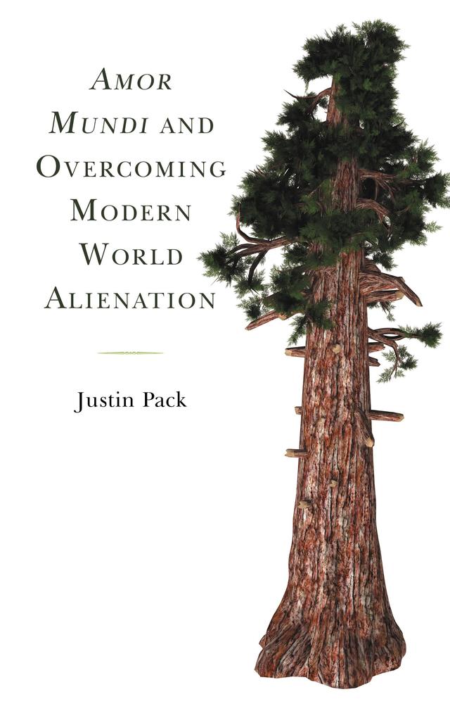 Amor Mundi and Overcoming Modern World Alienation by Justin Pack