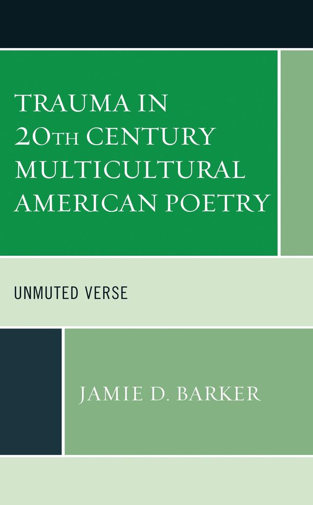 Trauma in 20th Century Multicultural American Poetry by Jamie D. Barker