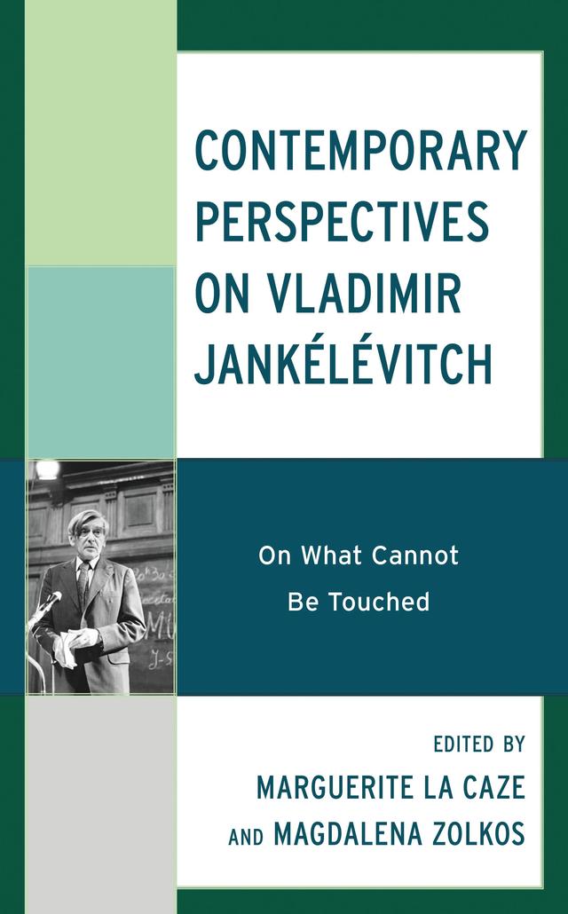 Contemporary Perspectives on Vladimir Jankélévitch by Aaron T. Looney, Andrew Kelley, Clovis Salgado Gontijo, Francesco Ferrari, Giulia Maniezzi, José Manuel Beato, Magdalena Zolkos, Marguerite  La Caze, Paul Atkinson, Tim Flanagan