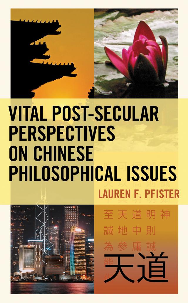 Vital Post-Secular Perspectives on Chinese Philosophical Issues by Lauren F. Pfister