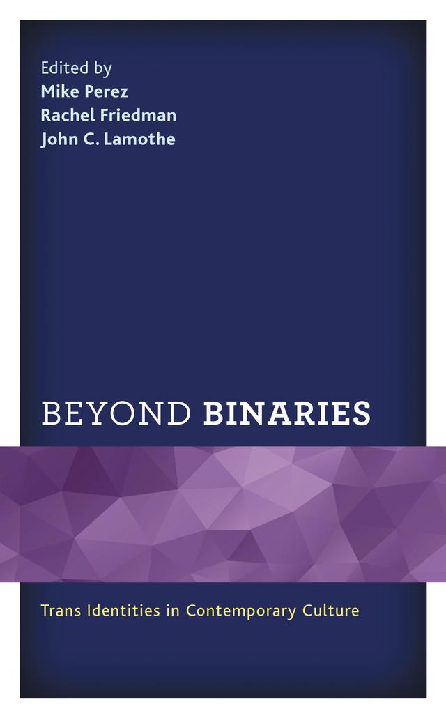 Beyond Binaries by Ashley B. Maxwell, Billy Huff, Finn Lefevre, Jacob Murel, Jim Shoopman, J. Michael Ryan, John C. Lamothe, Lucky Issar, Mike Perez, Peter Piatkwoski, Rachel Friedman, Traci Abbott