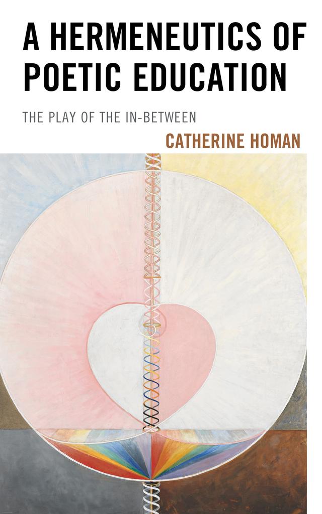 A Hermeneutics of Poetic Education by Catherine Homan
