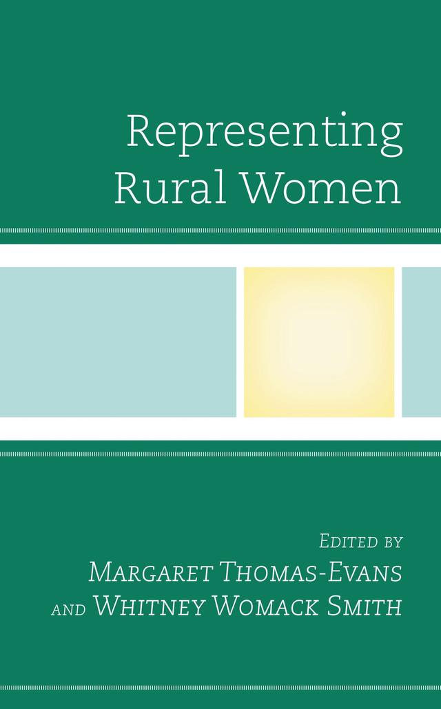 Representing Rural Women by Adam Nemmers, Agatha Beins, Amanda Zastrow, Amy Easton-Flake, Barbara Pini, Eli Erlick, Elizabeth F. Thompson, H. Louise Davis, Holly M. Kent, Jericho Williams, Jim Coby, Jimmy   Dean Smith, Julie R. Enszer, Laurie J. C. Cella, Margaret Thomas-Evans, Nancy Cook, Wendy Keys, Whitney Womack Smith