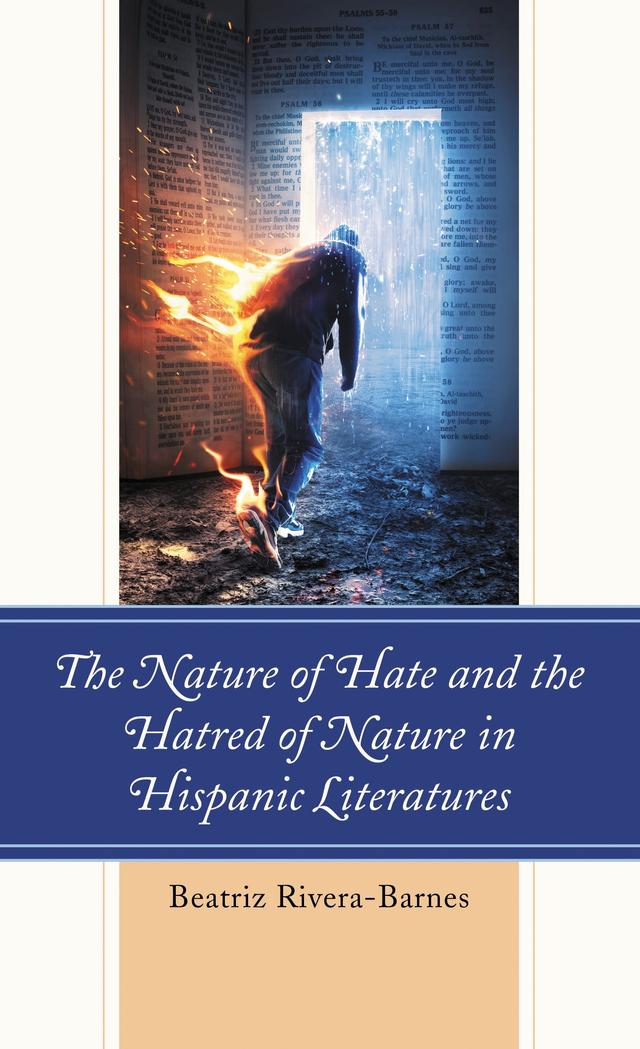 The Nature of Hate and the Hatred of Nature in Hispanic Literatures by Beatriz Rivera-Barnes