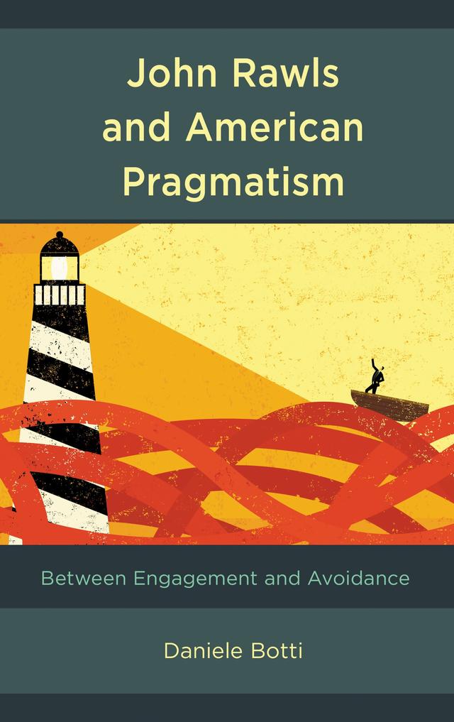 John Rawls and American Pragmatism by Daniele Botti