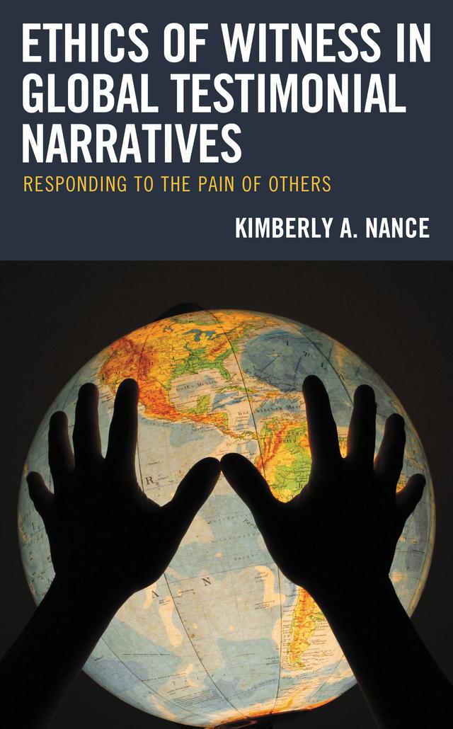 Ethics of Witness in Global Testimonial Narratives by Kimberly A. Nance