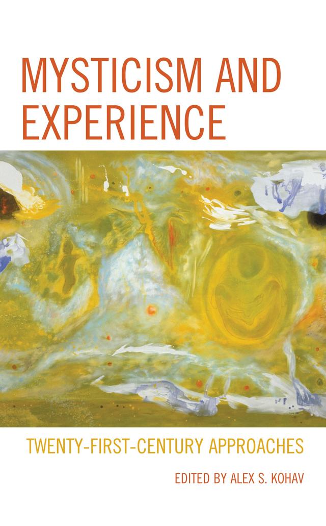 Mysticism and Experience by Alex S. Kohav, Eva Jane Neumann Fridman, Harry T. Hunt, Jess Hollenback, Laura E. Weed, Leonid I. Perlovsky, Ori Z. Soltes, Reuven Tsur, Richard H. Jones, Rick Strassman, Sivan Wagshal Te'eni