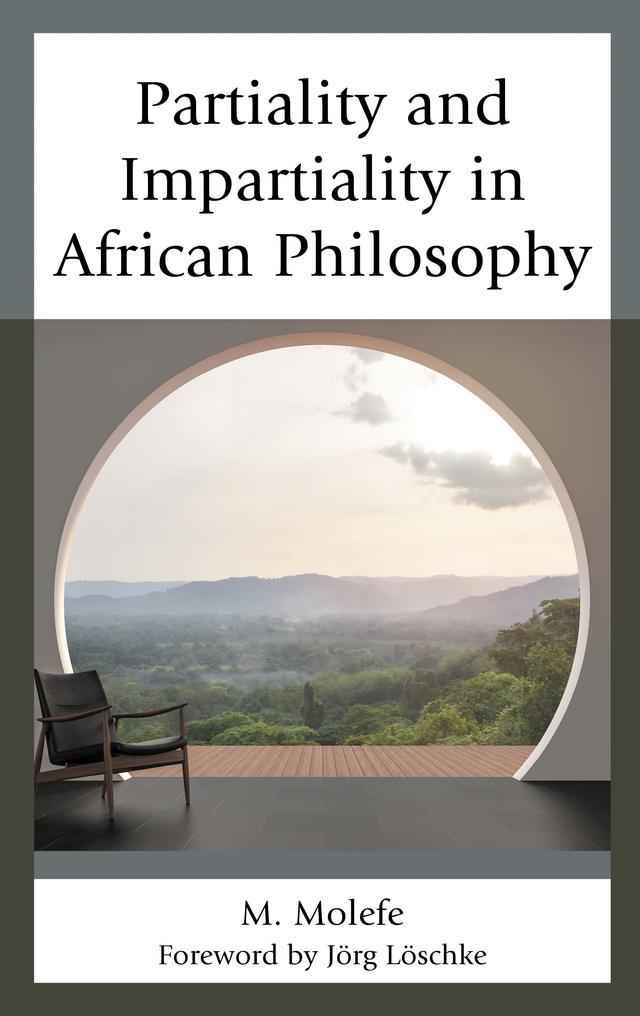 Partiality and Impartiality in African Philosophy by Jörg Löschke, M. Molefe