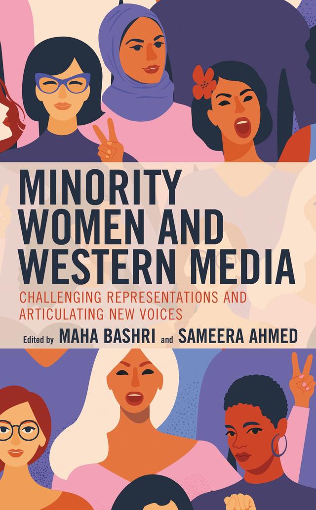 Minority Women and Western Media by Beris Artan Özoran, Debora Freud, Ilgar Seyidov, Kathomi Gatwiri, Khulekani Madlela, Leticia Anderson, Maha Bashri, Sameera Ahmed, Sigal Barak-Brandes, Zahra Jafari