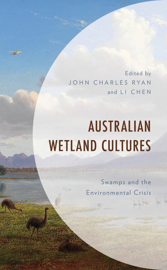 Australian Wetland Cultures by Christopher Kueh, Danielle Brady, Jeffrey Murray, John Charles Ryan, Li Chen, Philip Jennings, Rod Giblett