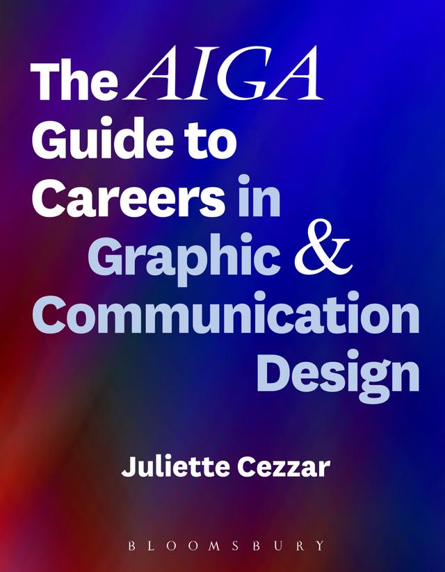 The AIGA Guide to Careers in Graphic and Communication Design by Juliette Cezzar