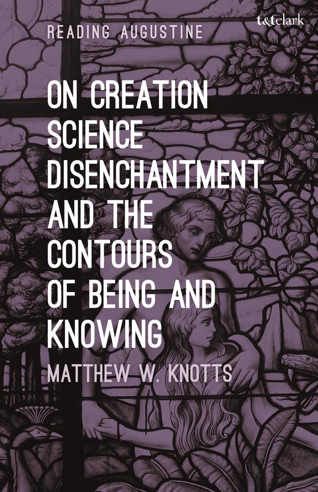 On Creation, Science, Disenchantment and the Contours of Being and Knowing by 