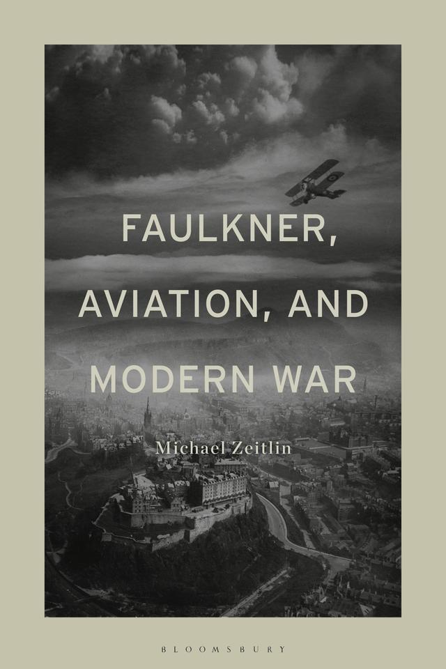 Faulkner, Aviation, and Modern War by Michael Zeitlin