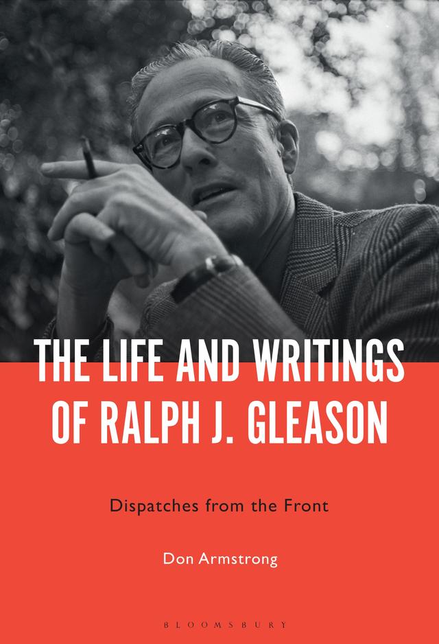 The Life and Writings of Ralph J. Gleason by 